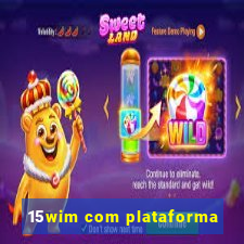 15wim com plataforma